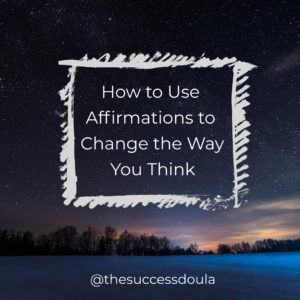 How To Use Affirmations To Change The Way You Think
